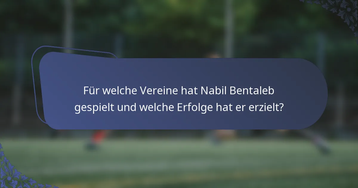 Für welche Vereine hat Nabil Bentaleb gespielt und welche Erfolge hat er erzielt?