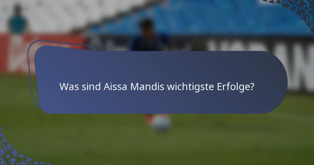 Was sind Aissa Mandis wichtigste Erfolge?