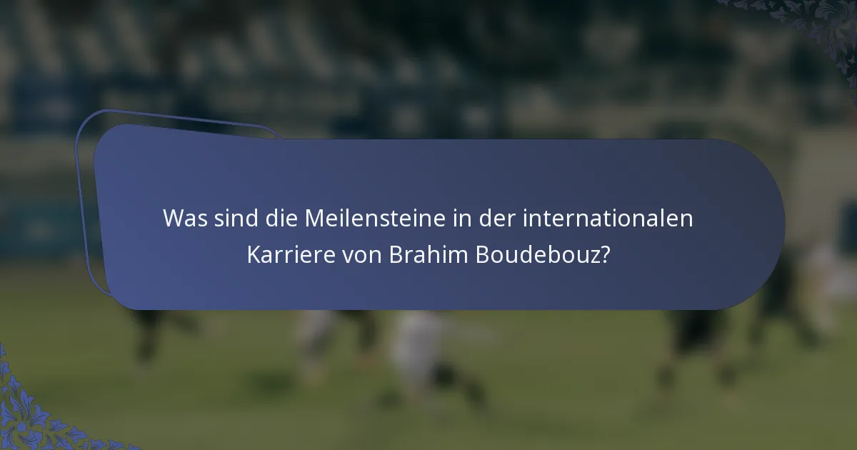 Was sind die Meilensteine in der internationalen Karriere von Brahim Boudebouz?