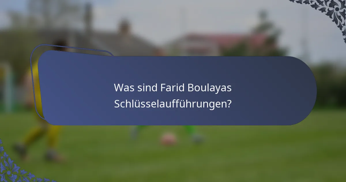 Was sind Farid Boulayas Schlüsselaufführungen?