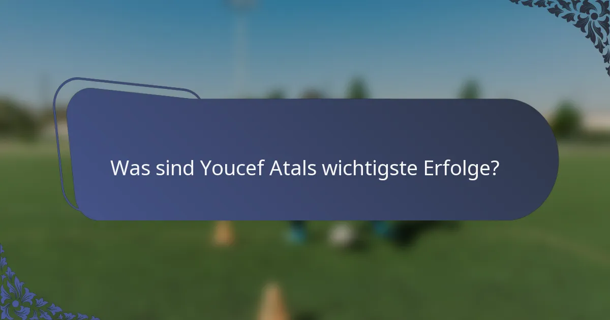 Was sind Youcef Atals wichtigste Erfolge?