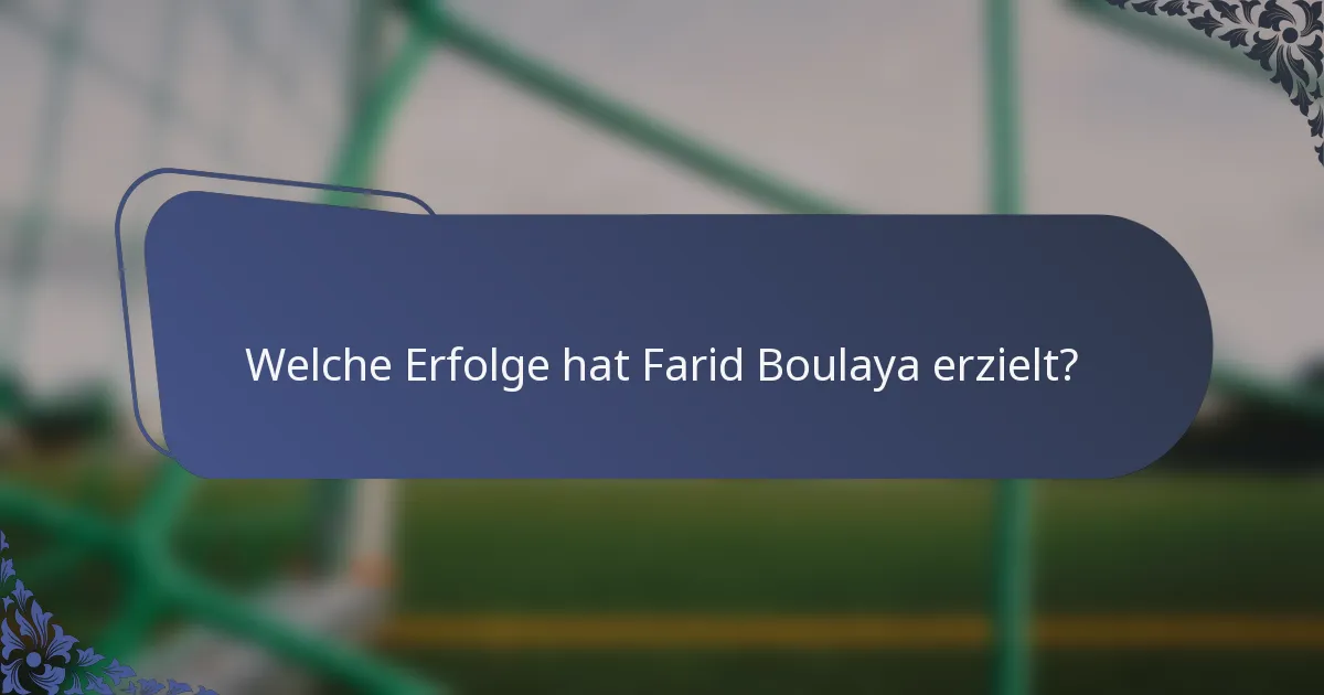 Welche Erfolge hat Farid Boulaya erzielt?