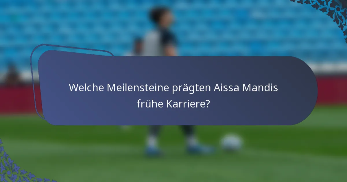 Welche Meilensteine prägten Aissa Mandis frühe Karriere?