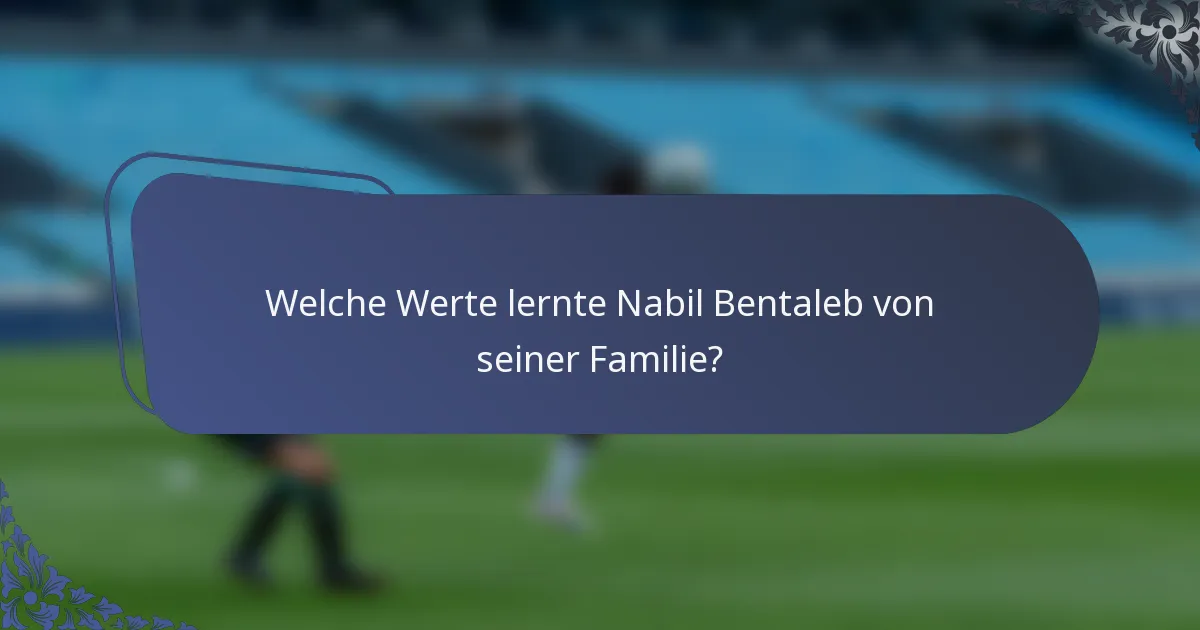 Welche Werte lernte Nabil Bentaleb von seiner Familie?
