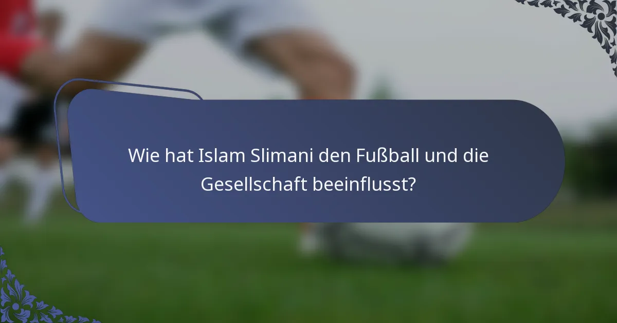 Wie hat Islam Slimani den Fußball und die Gesellschaft beeinflusst?
